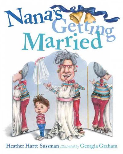 Nana's getting married / Heather Hartt-Sussman ; illustrated by Georgia Graham.