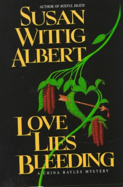 Love lies bleeding : a China Bayles mystery / Susan Wittig Albert.