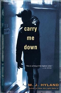 Carry me down / M. J. Hyland.