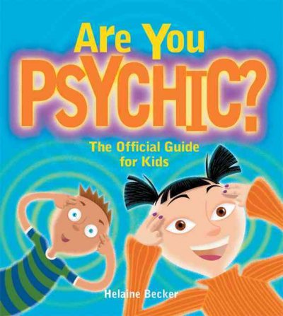 Are you psychic? : the official guide for kids / Helaine Becker ; illustrations by Claudia Dávila.