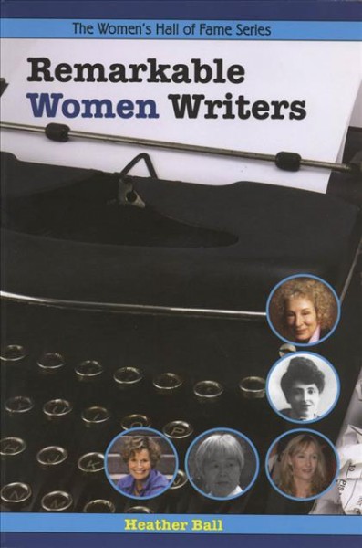 Remarkable women writers / by Heather Ball.