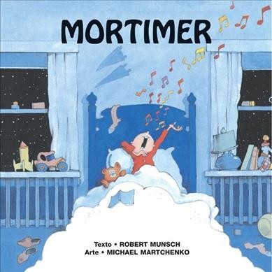 Mortimer / texto, Robert Munsch ; arte, Michael Martchenko ; traduccion, Yanitzia Canetti.