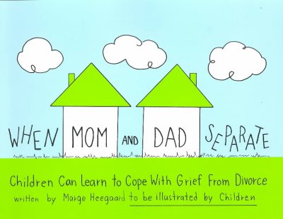 When mom and dad separate : children can learn to cope with grief from divorce / written by Marge Heegaard ; to be illustrated by children.