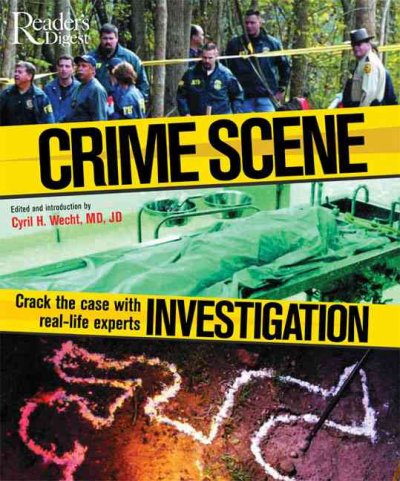 Crime scene investigation : crack the case with real-life experts / Joseph T. Dominick ... [et al.] ; introduction by Cyril H. Wecht.