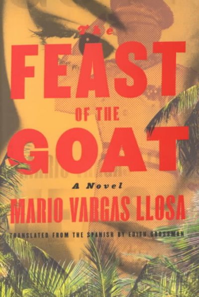 The feast of the goat / Mario Vargas Llosa ; translated from the Spanish by Edith Grossman.