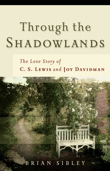Through the shadowlands : the love story of C.S. Lewis and Joy Davidman / Brian Sibley.