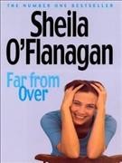 Far from over / Sheila O'Flanagan.