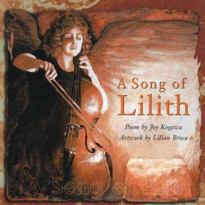 A song of Lilith : poem / by Joy Kogawa ; artwork by Lilian Broca.