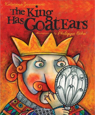 The king has goat ears / by Katarina Jovanovic ; illustrations by Philippe Beha.