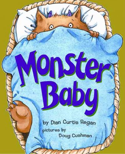 Monster baby / by Dian Curtis Regan ; illustrated by Doug Cushman.