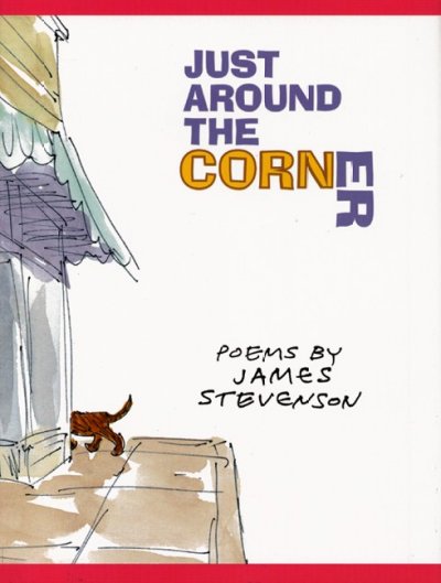 Just around the corner : poems / by James Stevenson ; with illustrations by the author.