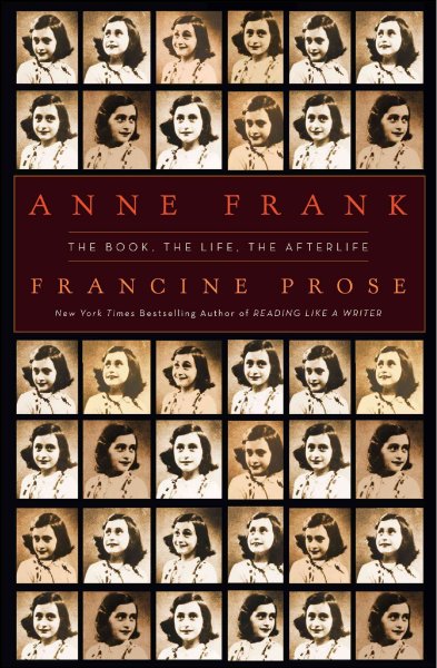 Anne Frank : the book, the life, the afterlife / Francine Prose. --.