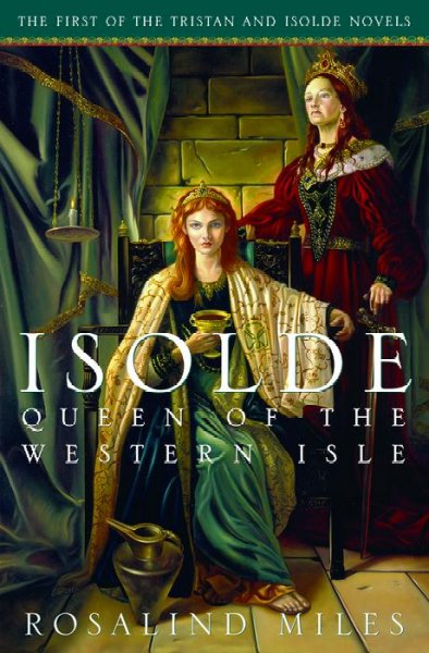 Isolde, queen of the Western Isle : the first of the Tristan and Isolde novels / Rosalind Miles.