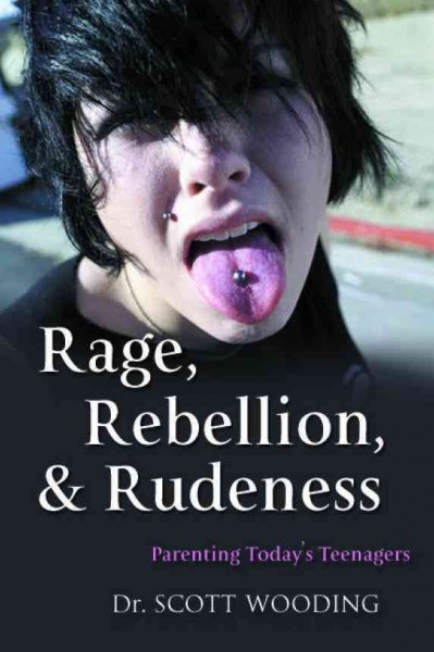 Rage, rebellion and rudeness / / G. Scott Woodin.