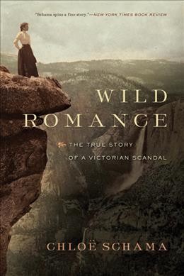 Wild romance : a Victorian story of a marriage, a trial, and a self-made woman / Chloë Schama.