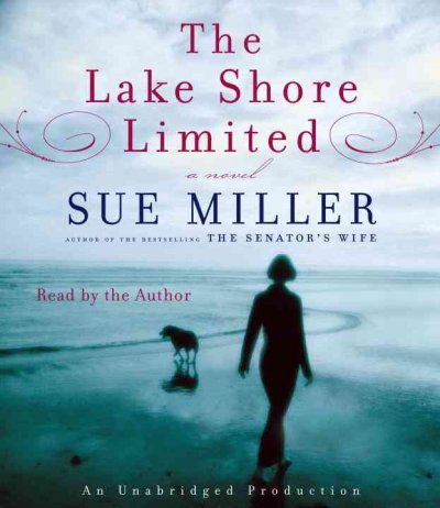 The Lake Shore Limited [sound recording] : [a novel] / Sue Miller.