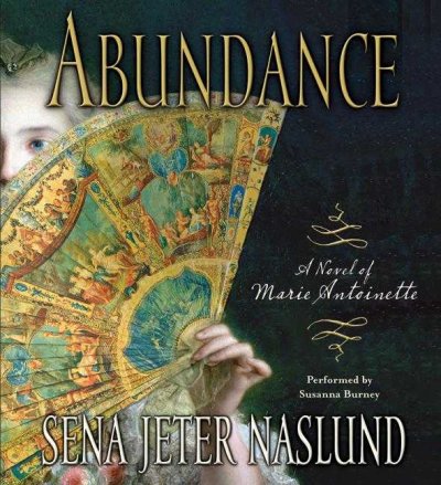 Abundance [sound recording] : a novel of Marie Antoinette / Sena Jeter Naslund.