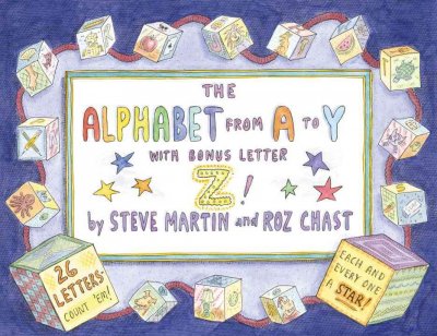 The alphabet from A to Y with bonus letter, Z! / by Steve Martin & Roz Chast.
