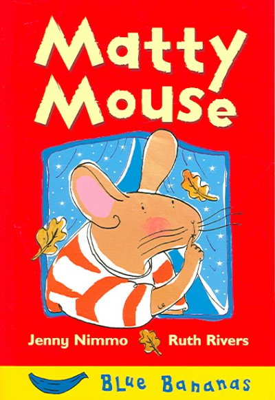 Matty Mouse / Jenny Nimmo ; illustrated by Ruth Rivers.