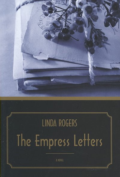 The Empress letters : a novel / Linda Rogers.