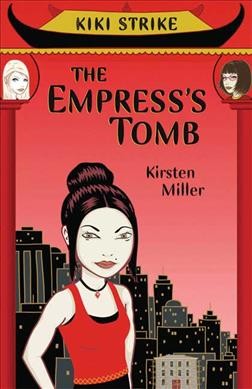 Kiki Strike : the empress's tomb / Kirsten Miller.