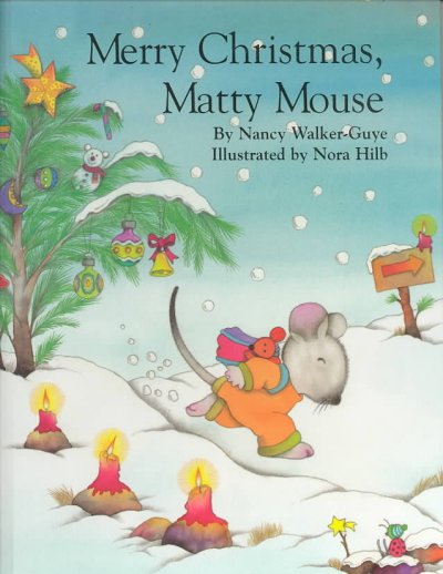 Merry Christmas, Matty Mouse / by Nancy Walker-Guye ; illustrated by Nora Hilb.