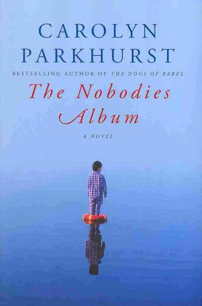 The nobodies album : a novel / Carolyn Parkhurst.