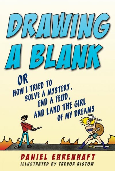 Drawing a blank : or, how I tried to solve a mystery, end a feud, and land the girl of my dreams.