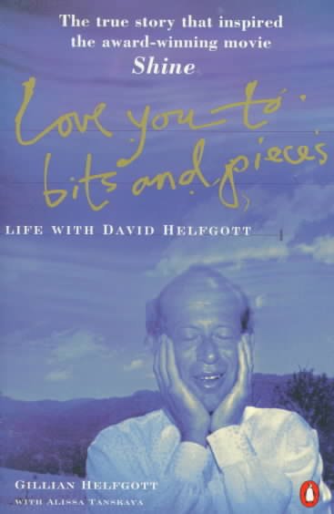 Love you to bits and pieces : life with David Helfgott.
