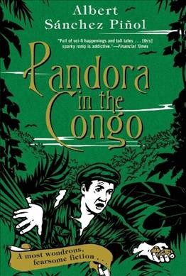 Pandora in the Congo / Albert Sánchez Piñol ; translated from the Catalan by Mara Faye Lethem.