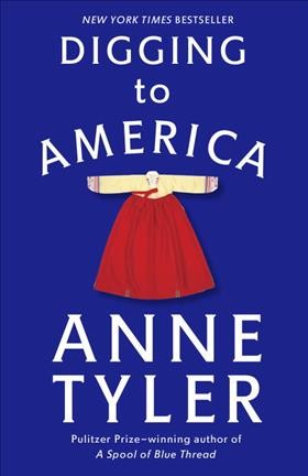 Digging to America : a novel/ Anne Tyler.