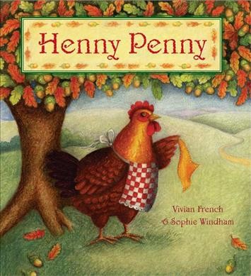 Henny Penny / Vivian French ; illustrated by Sophie Windham.