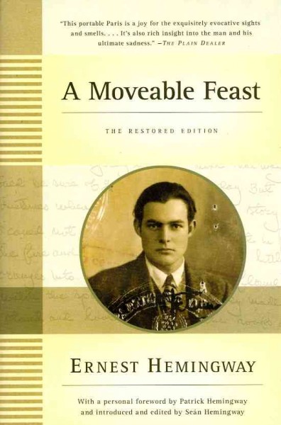 A moveable feast : the restored edition / Ernest Hemingway ; foreword by Patrick Hemingway ; edited with an introduction by Seán Hemingway.