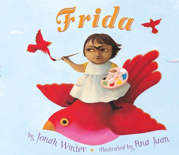 Frida / by Jonah Winter ; illustrated by Ana Juan.