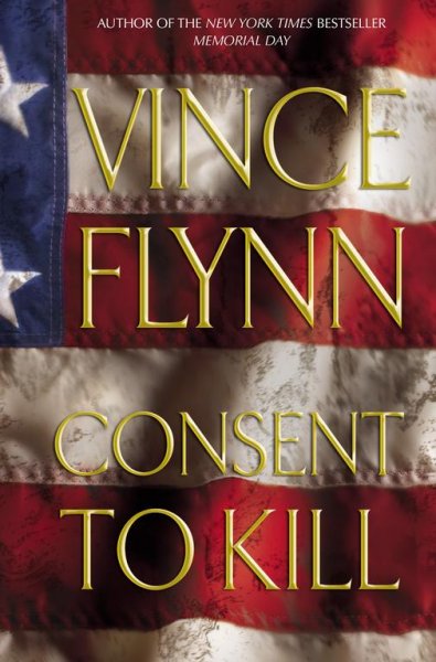 Consent to kill : a thriller / Vince Flynn.