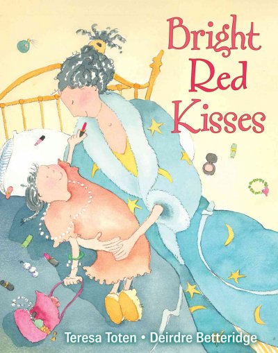 Bright red kisses / by Teresa Toten ; art by Deirdre Betteridge.