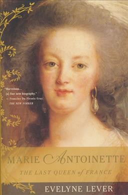 Marie Antoinette : the last queen of France / Evelyne Lever ; translated from the French by Catherine Temerson.