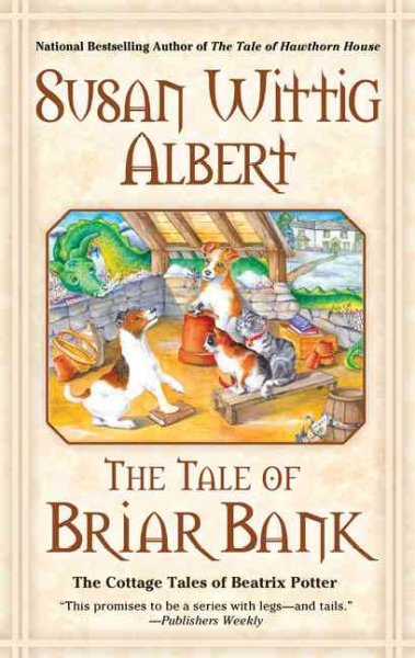 The tale of Briar Bank : the cottage tales of Beatrix Potter / Susan Wittig Albert.