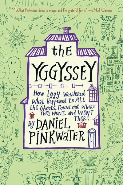 The Yggyssey : how Iggy wondered what happened to all the ghosts, found out where they went, and went there / by Daniel Pinkwater ; illustrations by Calef Brown.