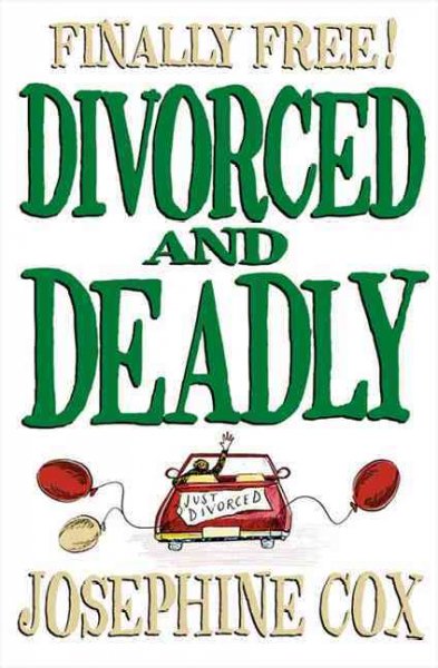 Divorced and deadly : finally free! / Josephine Cox.