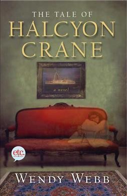 The tale of Halcyon Crane : a novel / Wendy Webb.