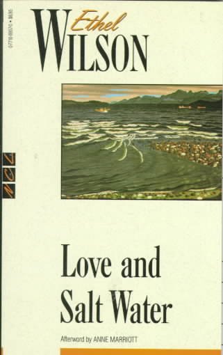 Love and salt water [book] / Ethel Wilson ; with an afterword by Anne Marriott.