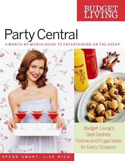 Party central : a month-by-month guide to entertaining on the cheap : festive and frugal ideas for every occasion.