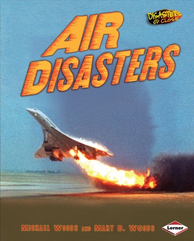 Air disasters / Michael Woods and Mary B. Woods.