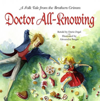 Doctor All-Knowing : a folk tale from the Brothers Gimm / retold by Doris Orgel ; illustrated by Alexandra Boiger.