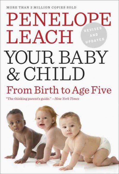 Your baby & child : from birth to age five / Penelope Leach ; photography by Jenny Matthews.