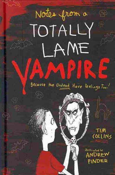Notes from a totally lame vampire / because the undead have feelings too! / written by Tim Collins ; illustrations by Andrew Pinder.