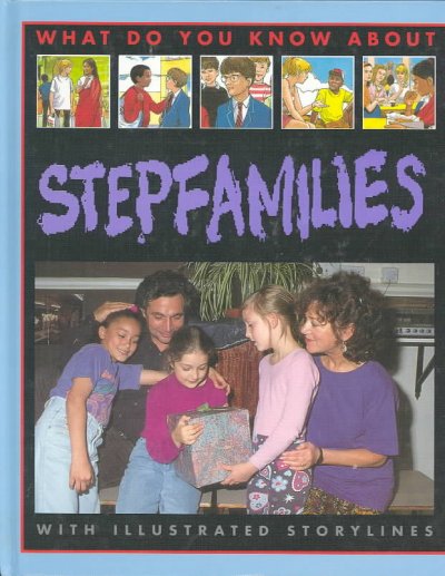 What do you want to know about stepfamilies : with illustrated storylines / by Pete Sanders.