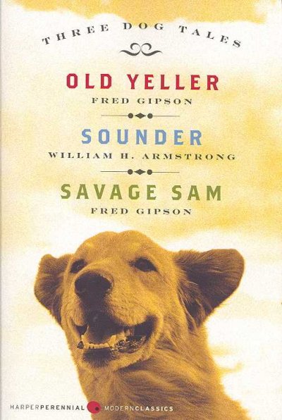 Three dog tales : Old Yeller, Sounder, Savage Sam / Fred Gipson & William H. Armstrong.