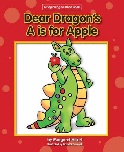 Dear Dragon's A is for apple / Margaret Hillert, illustrated by David Schimmell.